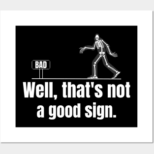 Well That's Not A Good Sign Funny Skeleton Sarcastic Graphic Posters and Art